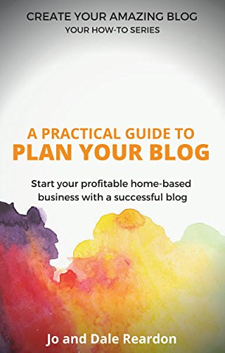 Blogging: A Practical Guide to Plan your Blog By Dale Reardon